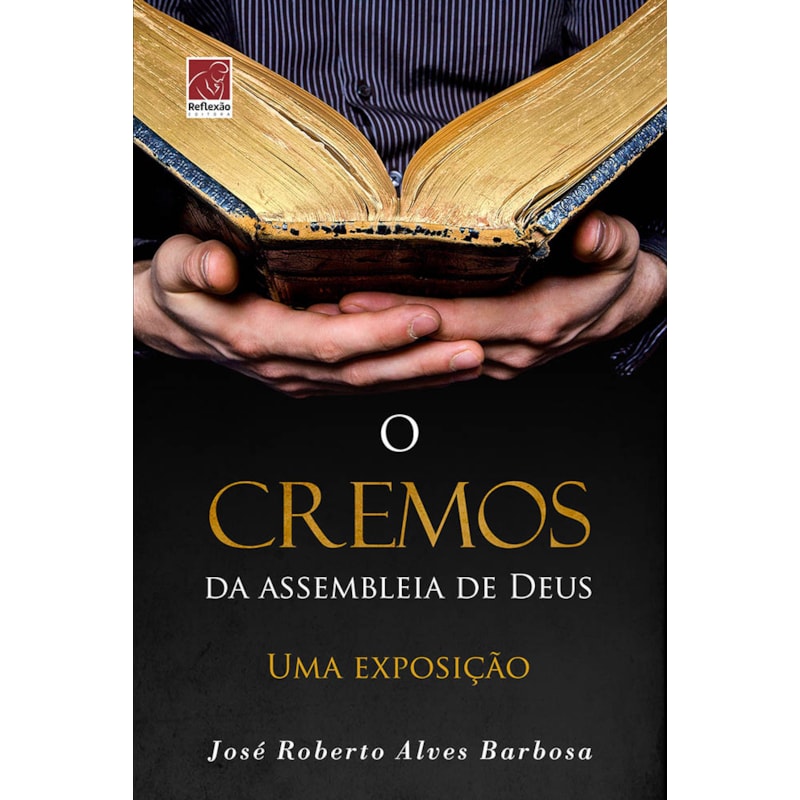 CREMOS DA ASSEBLEIA DE DEUS, O
