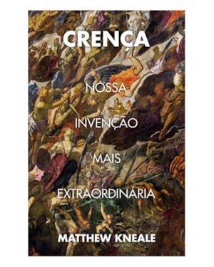 CRENÇA: NOSSA INVENÇÃO MAIS EXTRAORDINÁRIA