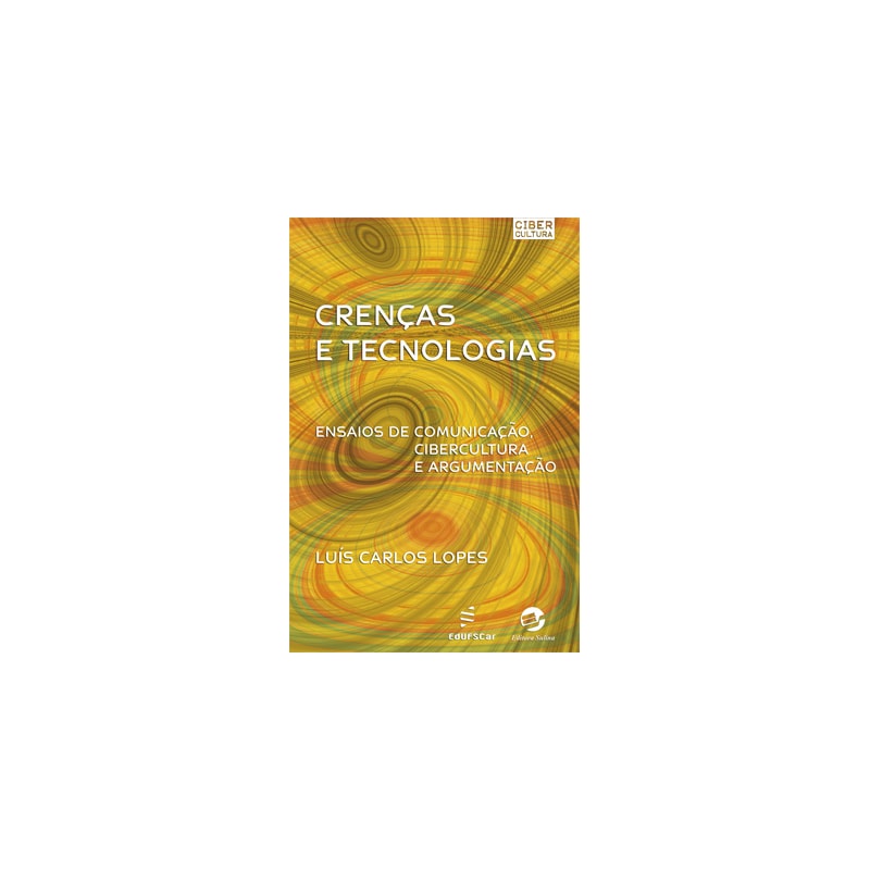 CRENÇAS E TECNOLOGIAS - ENSAIOS DE COMUNICAÇÃO, CIBERCULTURA E ARGUMENTAÇÃO