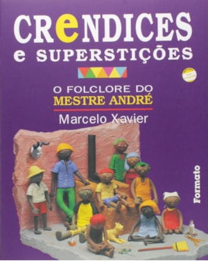 CRENDICES E SUPERSTIÇÕES: O FOLCLORE DO MESTRE ANDRÉ
