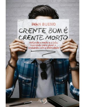 CRENTE BOM É CRENTE MORTO: MATANDO O MEDO E O LUTO, MORRENDO PARA VIVER E SONHANDO COM A ETERNIDADE.
