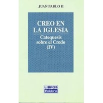 CREO EN LA IGLESIA CATEQUESIS SOBRE EL CREDO (Y IV)