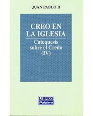 CREO EN LA IGLESIA CATEQUESIS SOBRE EL CREDO (Y IV)