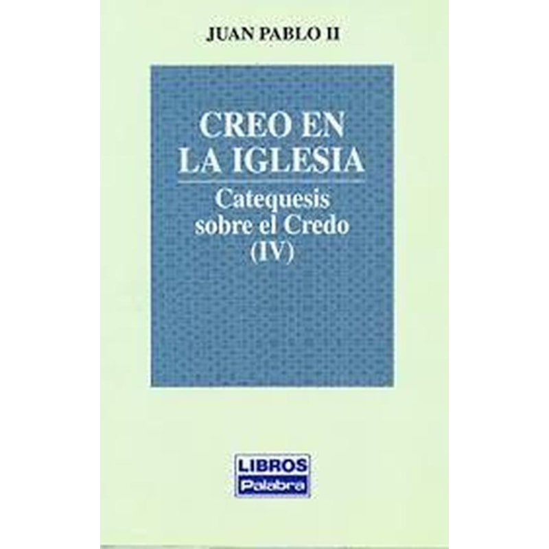 CREO EN LA IGLESIA CATEQUESIS SOBRE EL CREDO (Y IV)