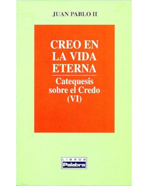 CREO EN LA VIDA ETERNA: CATEQUESIS SOBRE EL CREDO (VI)