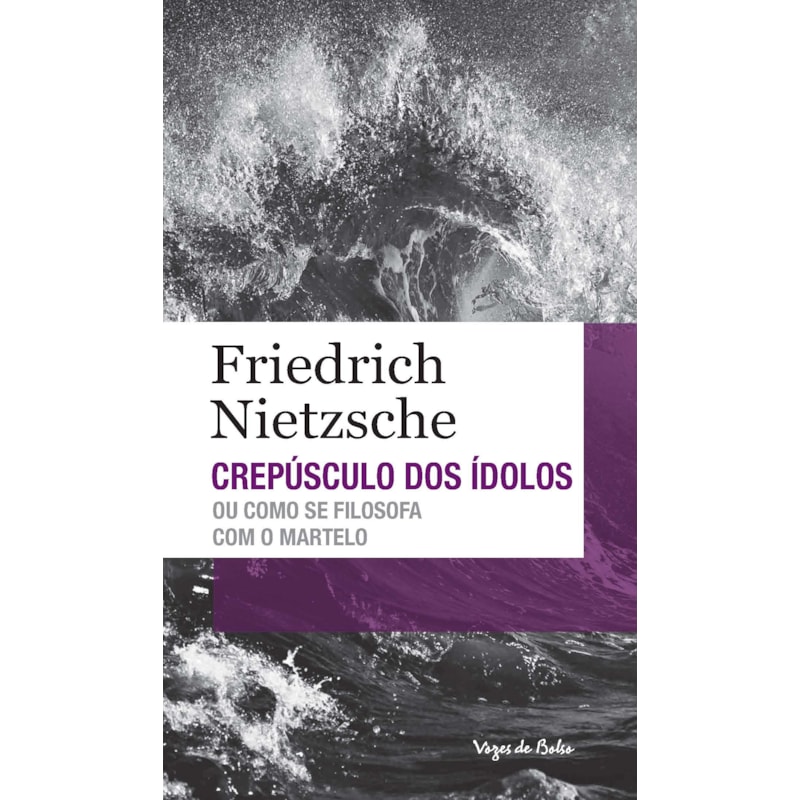 CREPÚSCULO DOS ÍDOLOS OU COMO SE FILOSOFA COM O MARTELO - ED. BOLSO
