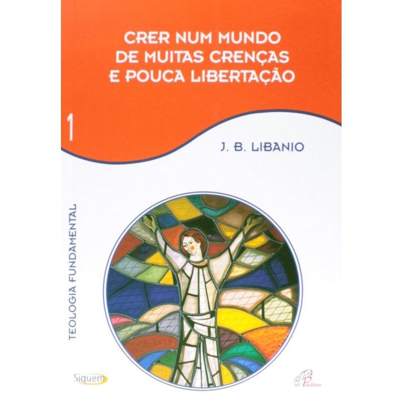Crer num mundo de muitas crenças e pouca libertação - vol 1: teologia fundamental