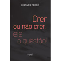 CRER OU NÃO CRER, EIS A QUESTÃO!