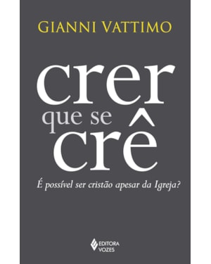 CRER QUE SE CRÊ: É POSSÍVEL SER CRISTÃO APESAR DA IGREJA?