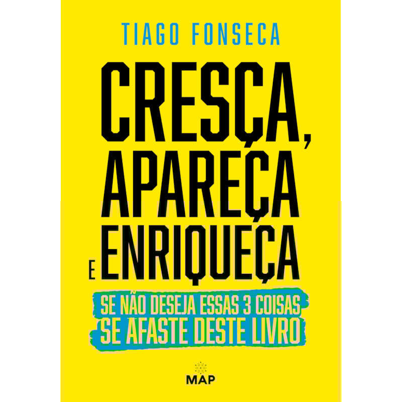 CRESÇA, APAREÇA E ENRIQUEÇA: SE NÃO DESEJA ESSAS 3 COISAS SE AFASTE DESTE LIVRO