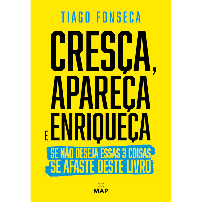 CRESÇA, APAREÇA E ENRIQUEÇA: SE NÃO DESEJA ESSAS 3 COISAS SE AFASTE DESTE LIVRO