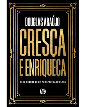Cresça e enriqueça: Os 10 segredos da prosperidade plena