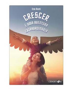 CRESCER É UMA AVENTURA EXTRAORDINÁRIA