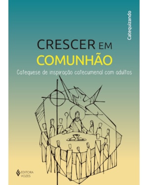 CRESCER EM COMUNHÃO - CAT. INSP CATEC. COM ADULTOS - CATEQUIZANDO
