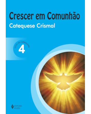 CRESCER EM COMUNHÃO CATEQUESE CRISMAL VOL. 4 CATEQUISTA