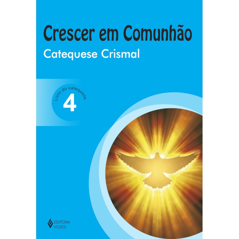 CRESCER EM COMUNHÃO CATEQUESE CRISMAL VOL. 4 CATEQUISTA