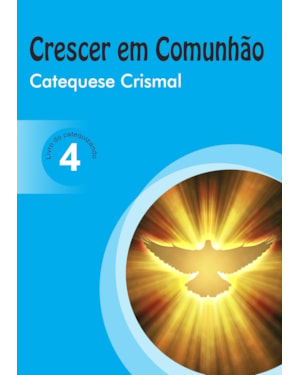 CRESCER EM COMUNHÃO CATEQUESE CRISMAL VOL. 4 CATEQUIZANDO