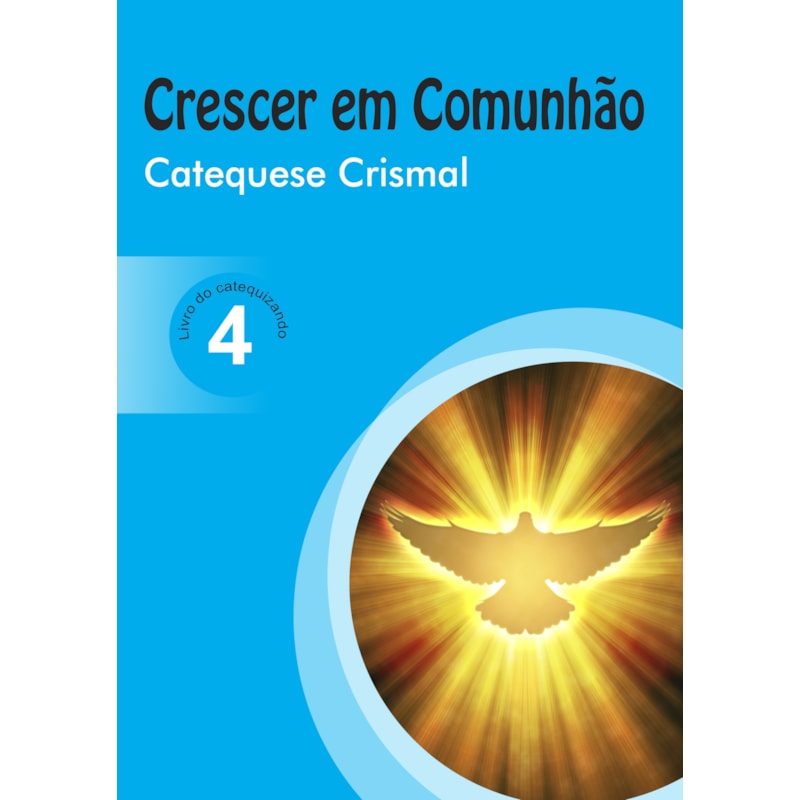 CRESCER EM COMUNHÃO CATEQUESE CRISMAL VOL. 4 CATEQUIZANDO