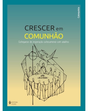 CRESCER EM COMUNHÃO - CATEQUESE DE INSPIRAÇÃO CATECUMENAL COM ADULTOS - CATEQUISTA