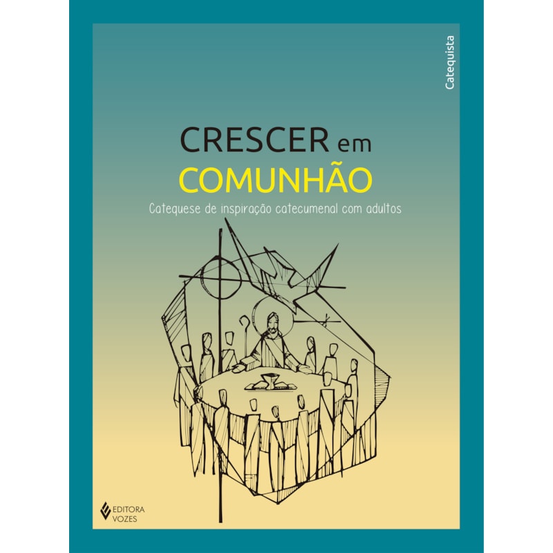 CRESCER EM COMUNHÃO - CATEQUESE DE INSPIRAÇÃO CATECUMENAL COM ADULTOS - CATEQUISTA