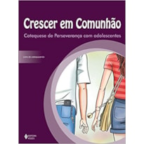 CRESCER EM COMUNHÃO CATEQUESE DE PERSEVERANÇA COM ADOLESCENTES: LIVRO DO CATEQUIZANDO