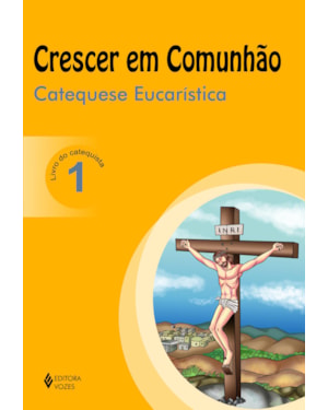CRESCER EM COMUNHÃO CATEQUESE EUCARÍSTICA VOL. 1 CATEQUISTA