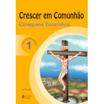 CRESCER EM COMUNHÃO CATEQUESE EUCARÍSTICA VOL. 1 CATEQUIZANDO