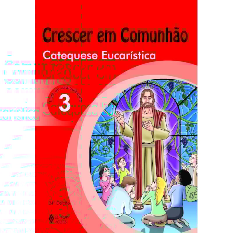 CRESCER EM COMUNHÃO CATEQUESE EUCARÍSTICA VOL. 3 CATEQUIZANDO