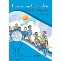 CRESCER EM COMUNHÃO - LIVRO DO CATEQUIZANDO - VOLUME.4