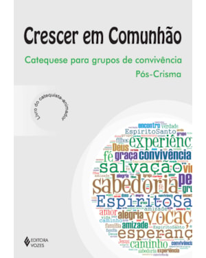 CRESCER EM COMUNHÃO - PÓS-CRISMA CATEQUISTA: CATEQUESE PARA GRUPOS DE CONVIVÊNCIA