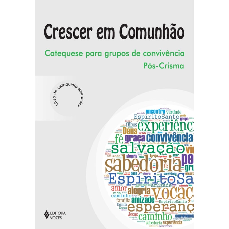 CRESCER EM COMUNHÃO - PÓS-CRISMA CATEQUISTA: CATEQUESE PARA GRUPOS DE CONVIVÊNCIA