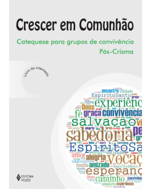 CRESCER EM COMUNHÃO - PÓS-CRISMA CRISMADO: CATEQUESE PARA GRUPOS DE CONVIVÊNCIA