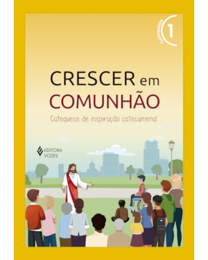 CRESCER EM COMUNHÃO VOL. 1 CATEQUISTA: CATEQUESE DE INSPIRAÇÃO CATECUMENAL