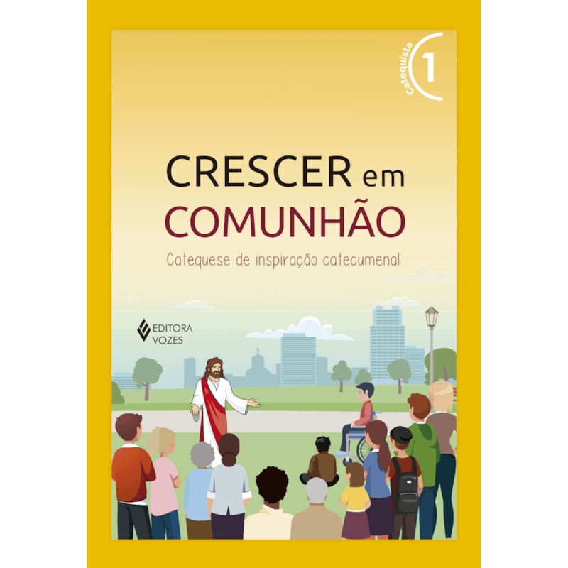 CRESCER EM COMUNHÃO VOL. 1 CATEQUISTA: CATEQUESE DE INSPIRAÇÃO CATECUMENAL