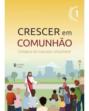 CRESCER EM COMUNHÃO VOL. 1 CATEQUIZANDO: CATEQUESE DE INSPIRAÇÃO CATECUMENAL