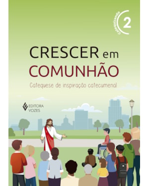 CRESCER EM COMUNHÃO VOL. 2 CATEQUIZANDO: CATEQUESE DE INSPIRAÇÃO CATECUMENAL