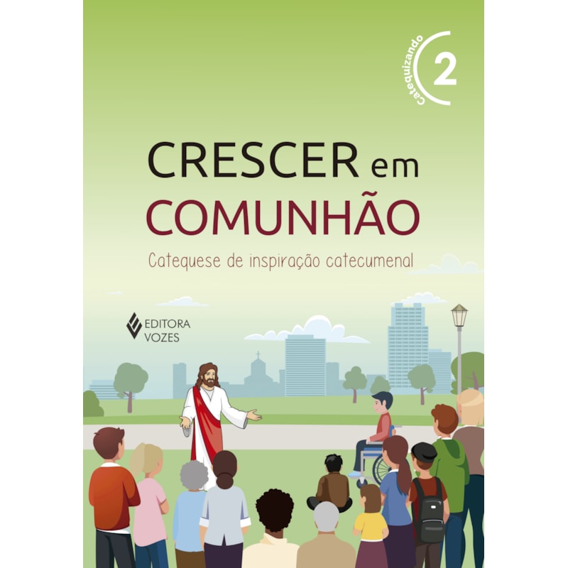 CRESCER EM COMUNHÃO VOL. 2 CATEQUIZANDO: CATEQUESE DE INSPIRAÇÃO CATECUMENAL