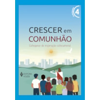 CRESCER EM COMUNHÃO VOL. 4 CATEQUISTA: CATEQUESE DE INSPIRAÇÃO CATECUMENAL