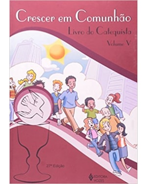 CRESCER EM COMUNHÃO VOL. 5 CATEQUISTA