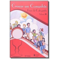 CRESCER EM COMUNHAO - VOL. III - CRESCER EM COMUNHAO - LIVRO DO CATEQUISTA - 25ª