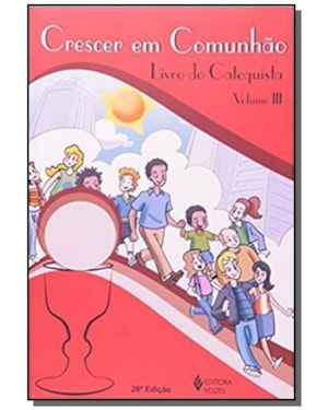 CRESCER EM COMUNHAO - VOL. III - CRESCER EM COMUNHAO - LIVRO DO CATEQUISTA - 25ª