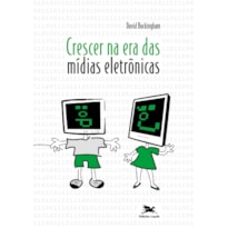 CRESCER NA ERA DAS MÍDIAS ELETRÔNICAS