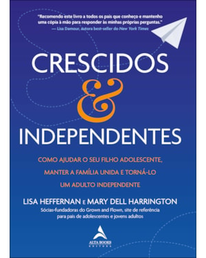 Crescidos e independentes: como ajudar o seu filho adolescente, manter a família unida e torná-lo um adulto independente