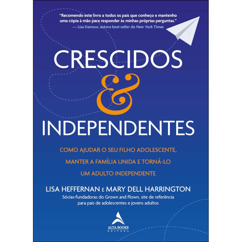 Crescidos e independentes: como ajudar o seu filho adolescente, manter a família unida e torná-lo um adulto independente