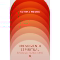 CRESCIMENTO ESPIRITUAL: COMO ALCANÇAR A MATURIDADE EM CRISTO