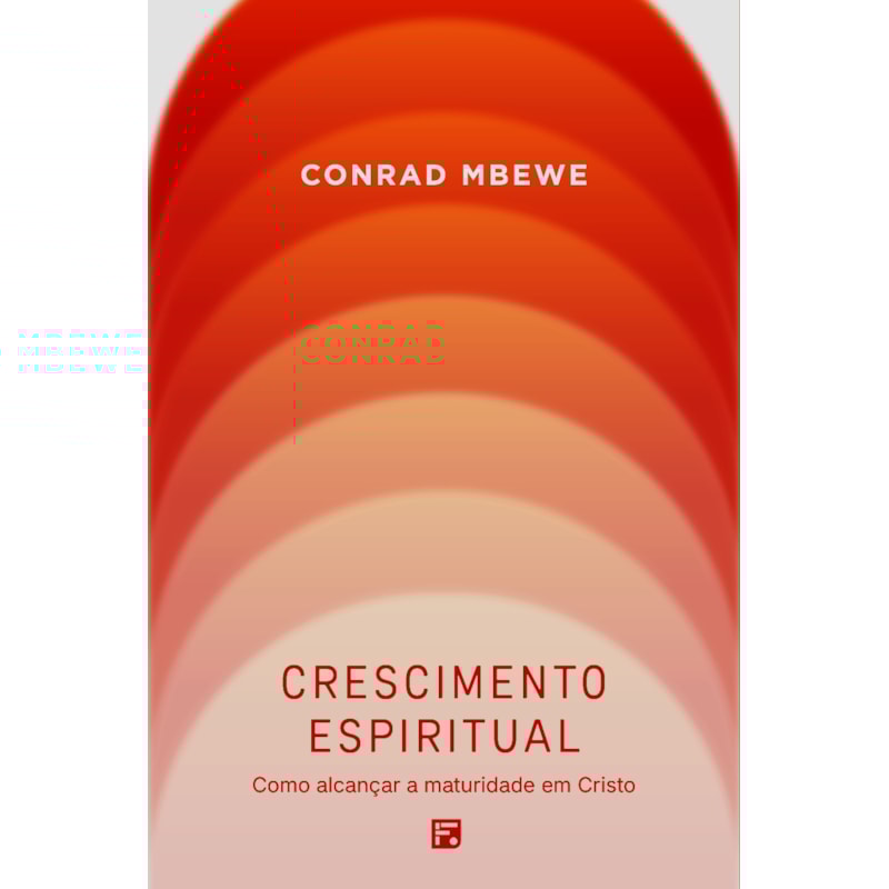 CRESCIMENTO ESPIRITUAL: COMO ALCANÇAR A MATURIDADE EM CRISTO