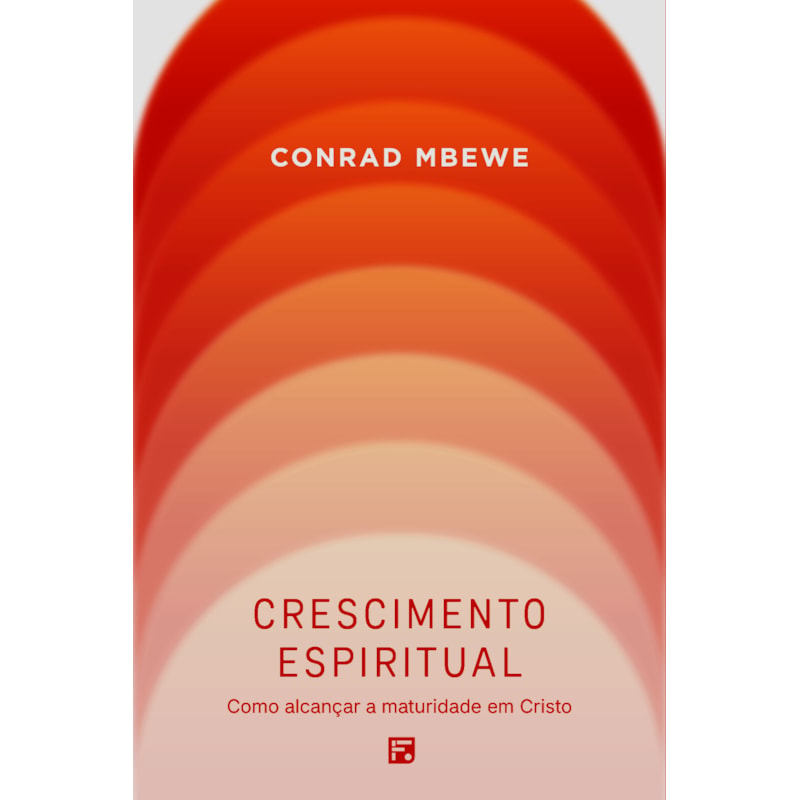 CRESCIMENTO ESPIRITUAL: COMO ALCANÇAR A MATURIDADE EM CRISTO