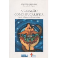 CRIACAO COMO EUCARISTIA CRIACAO COMO EUCARISTIA