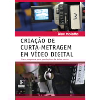 CRIAÇÃO DE CURTA-METRAGEM EM VÍDEO DIGITAL: UMA PROPOSTA PARA PRODUÇÕES DE BAIXO CUSTO