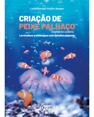 CRIAÇÃO DE PEIXE PALHAÇO (AMPHIPRION OCELLARIS): LARVICULTURA E ALEVINAGEM COM SPIRULINA PLATENSIS